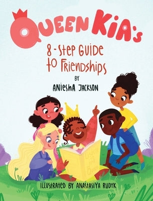 Queen Kia's 8-Step Guide To Friendships by Jackson, Aniesha