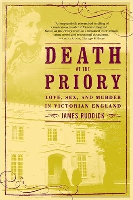 Death at the Priory: Love, Sex, and Murder in Victorian England by Ruddick, James