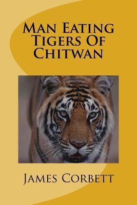 Man Eating Tigers Of Chitwan by Corbett, James