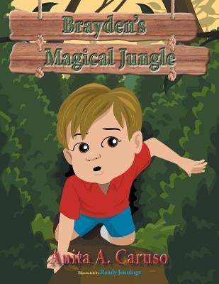 Brayden's Magical Jungle: Book 1 in the Brayden's Magical Journey Series by Caruso, Anita a.