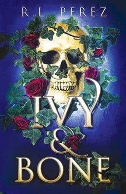 Ivy & Bone: A Hades and Persephone Romance by Perez, R. L.