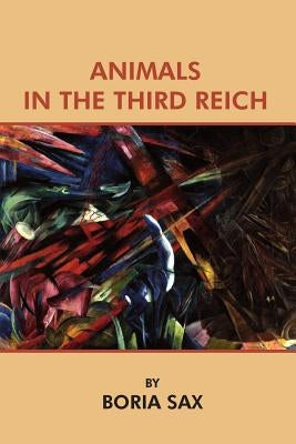 Animals in the Third Reich by Fischer, Klaus P.