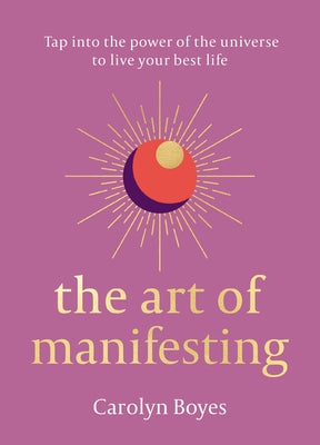 The Art of Manifesting by Boyes, Carolyn