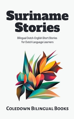 Suriname Stories: Bilingual Dutch-English Short Stories for Dutch Language Learners by Books, Coledown Bilingual