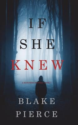 If She Knew (A Kate Wise Mystery-Book 1) by Pierce, Blake