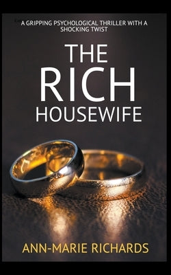 The Rich Housewife (A Gripping Psychological Thriller with a Shocking Twist) by Richards, Ann-Marie