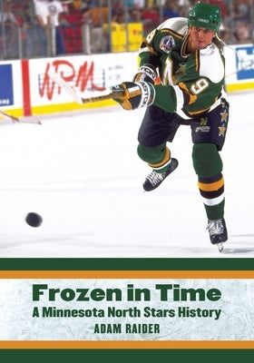 Frozen in Time: A Minnesota North Stars History by Raider, Adam