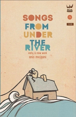 Songs From Under The River by Mojgani, Anis