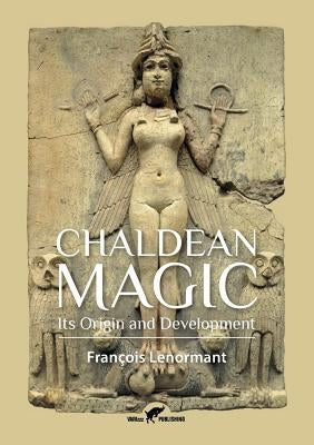 Chaldean Magic: Its Origin and Development by Lenormant, Fran&#195;&#167;ois