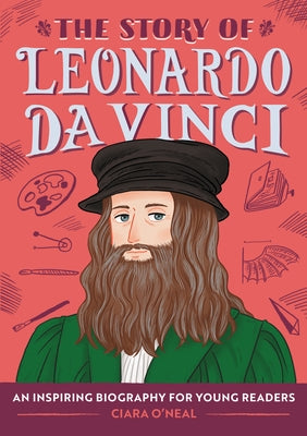 The Story of Leonardo Da Vinci: An Inspiring Biography for Young Readers by O'Neal, Ciara