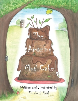 The Amazing Mud Cake: Ollee was in the mud kitchen, cooking something yummy... by Reid, Elizabeth