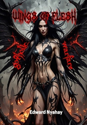 Wings of Flesh: Gotholic Warfare by Nyahay, Edward Francis
