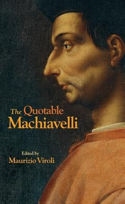 The Quotable Machiavelli by Machiavelli, Niccol&#195;&#178;