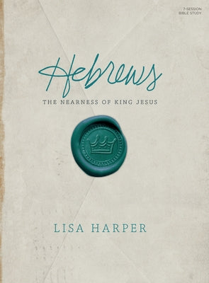 Hebrews Bible Study Book: The Nearness of King Jesus by Harper, Lisa