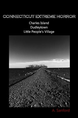 Connecticut EXTREME HORROR Charles Island Dudleytown Little People's Village by Sanford, A.