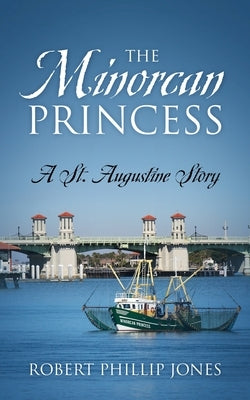 The Minorcan Princess: A St. Augustine Story by Jones, Robert Phillip