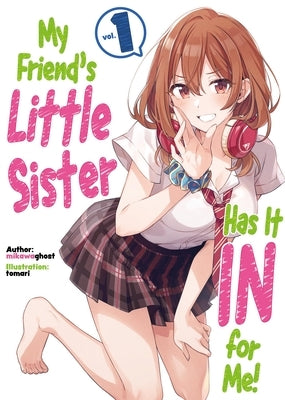 My Friend's Little Sister Has It in for Me! Volume 1 (Light Novel) by Mikawaghost