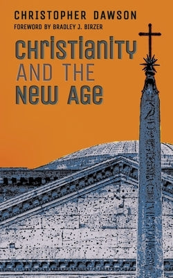 Christianity and the New Age by Dawson, Christopher