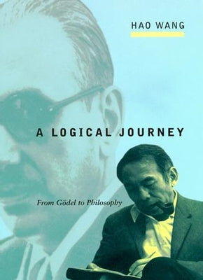 A Logical Journey: From Gödel to Philosophy by Wang, Hao