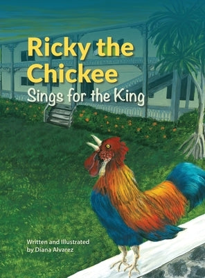 Ricky the Chickee Sings for the King by Alvarez, Diana