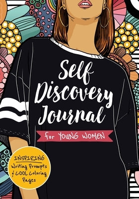 Self Discovery Journal for Young Women: Inspiring Writing Prompts and Cool Coloring Pages for Teenage Girls Ages 13-16 by Lluma, Liza