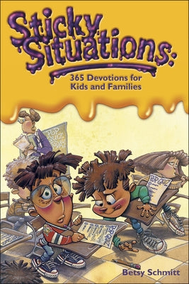 Sticky Situations: 365 Devotions for Kids and Families by Schmitt, Betsy