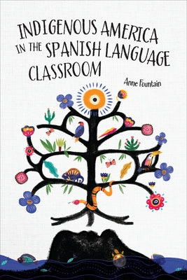 Indigenous America in the Spanish Language Classroom by Fountain, Anne