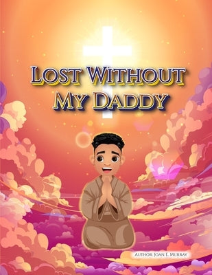 Lost Without My Daddy by Murray, Joan E.