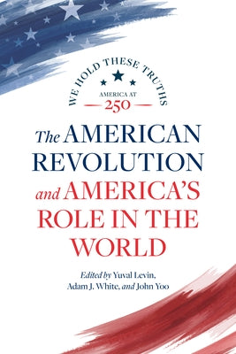 The American Revolution and America's Role in the World by Levin, Yuval