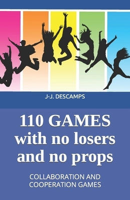 110 Games No Losers, No Props: Collaboration and Cooperation Games by Descamps, J-J