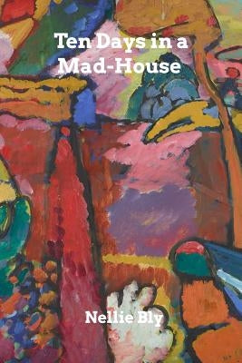 Ten Days in a Mad-House by Bly, Nellie