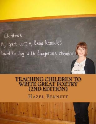 Teaching children to write great poetry (2nd Edition): A practical guide for getting kids' creative juices flowing by Bennett, Hazel