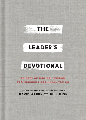 The Leader's Devotional: 90 Days of Biblical Wisdom for Honoring God in All You Do by Green, David