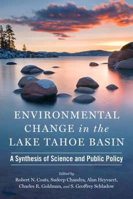 Environmental Change in the Lake Tahoe Basin: A Synthesis of Science and Public Policy by Coats, Robert N.