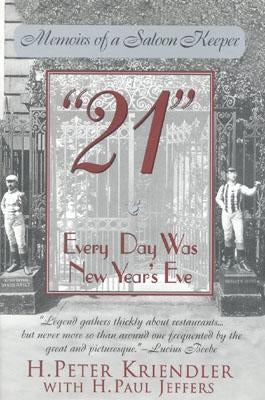 21: Every Day Was New Year's Eve by Kriendler, H. Peter