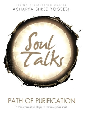 Soul Talks: Path of Purification by Yogeesh, Acharya Shree