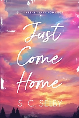 Just Come Home by Selby, S. C.