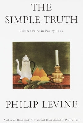 The Simple Truth: Poems (Pulitzer Prize Winner) by Levine, Philip