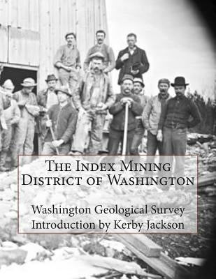 The Index Mining District of Washington by Jackson, Kerby