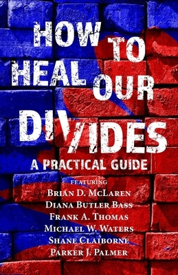 How to Heal Our Divides: A Practical Guide by Thomas, Adam