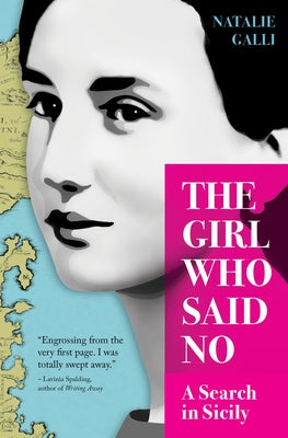 The Girl Who Said No: A Search in Sicily by Galli, Natalie