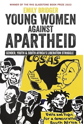 Young Women Against Apartheid: Gender, Youth and South Africa's Liberation Struggle by Bridger, Emily