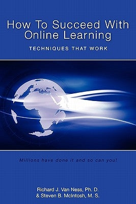 How to Succeed With Online Learning: Techniques That Work by McIntosh M. S., Steven B.