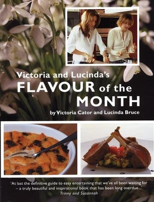 Victoria & Lucinda's Flavour of the Month: A Year of Food and Flowers by Cator, Victoria