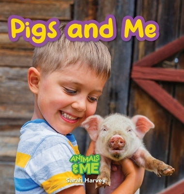 Pigs and Me: Animals and Me by Harvey, Sarah