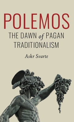 Polemos: The Dawn of Pagan Traditionalism by Svarte, Askr