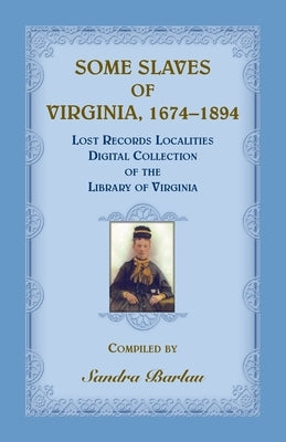 Some Slaves of Virginia, 1674-1894: Lost Records Localities Digital Collection of Virginia by Barlau, Sandra