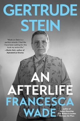 Gertrude Stein: An Afterlife by Wade, Francesca
