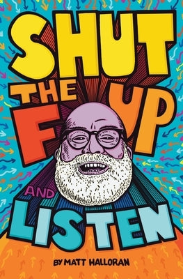 Shut the F Up and Listen by Halloran, Matt