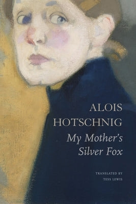 My Mother's Silver Fox by Hotschnig, Alois